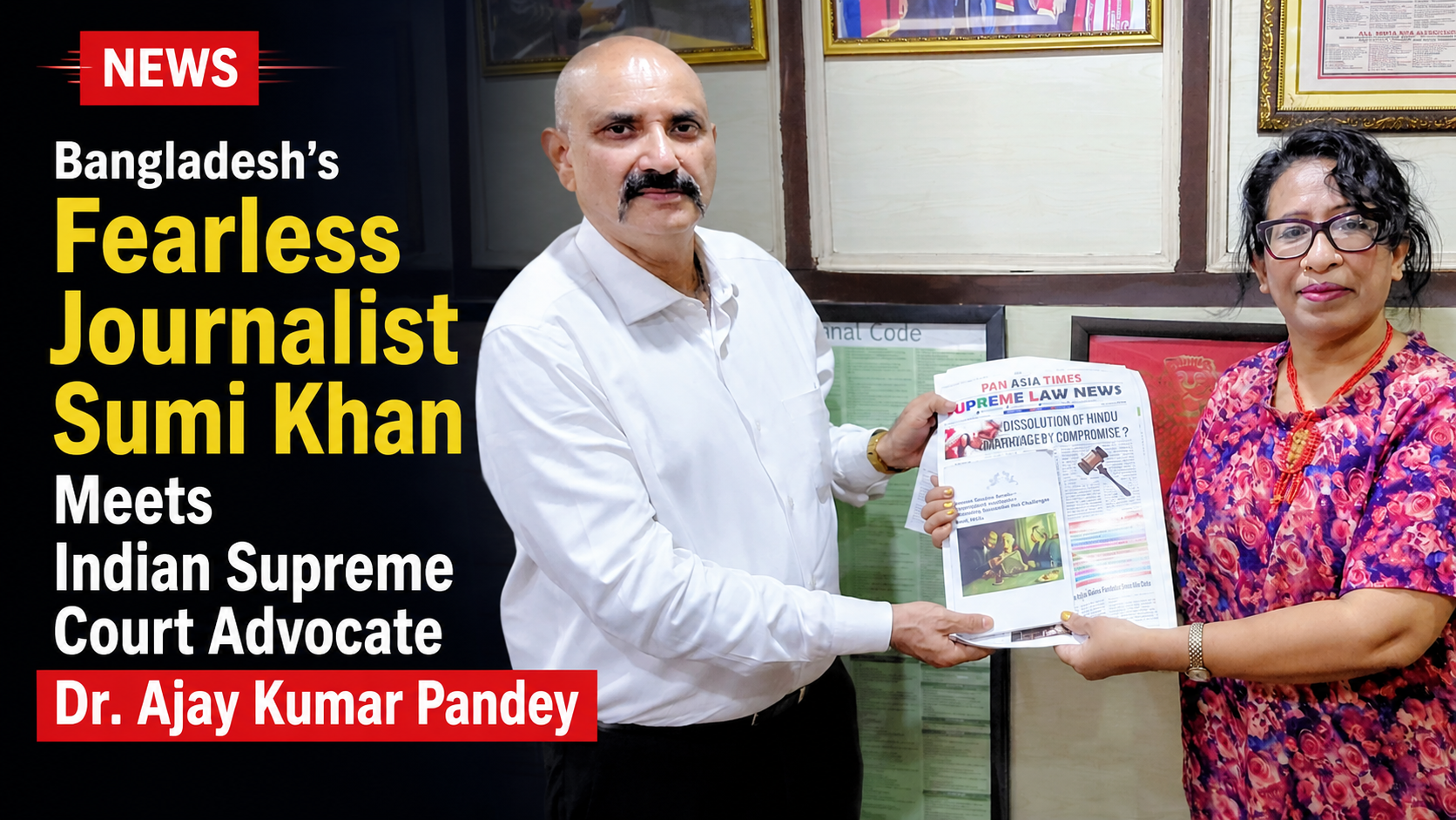 Bangladesh’s Fearless Journalist Sumi Khan Meets Indian Supreme Court Advocate Dr. Ajay Kumar Pandey